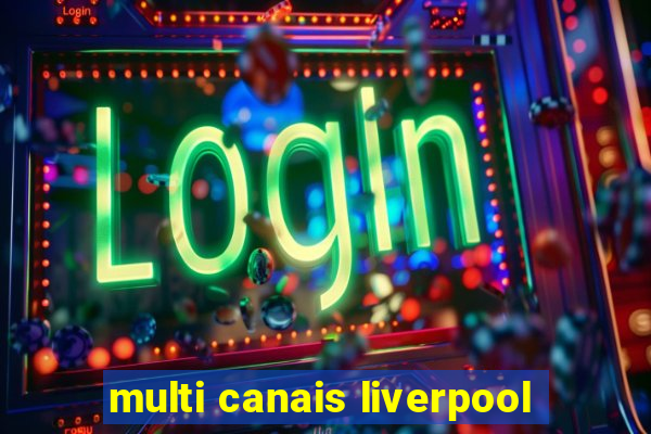 multi canais liverpool